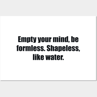 Empty your mind, be formless. Shapeless, like water Posters and Art